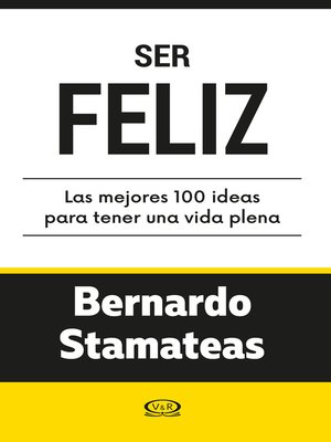 Ser feliz. Las mejores 100 ideas para tener una vida plena - ebook